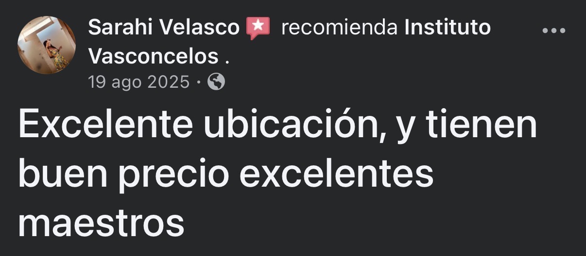 Facebook: Sarahi Velasco recomienda Instituto Vasconcelos. 19 de agosto de 2025. Excelente ubicación, y tienen buen precio excelentes maestros